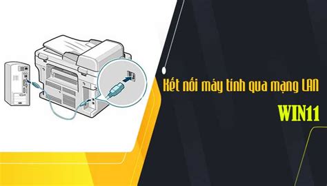 [CHI TIẾT] Kết nối máy in qua mạng LAN Win 11 .